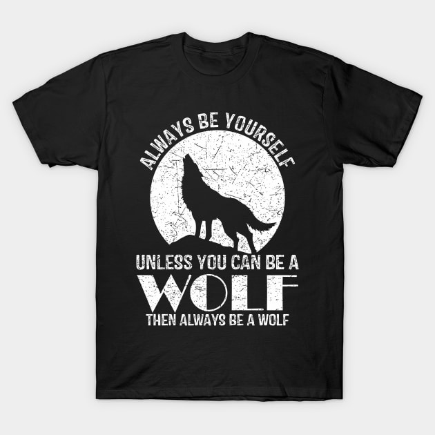 Always Be Yourself Unless You Can Be A Wolf Retro Vintage T-Shirt by AwarenessTees